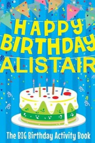 Cover of Happy Birthday Alistair - The Big Birthday Activity Book