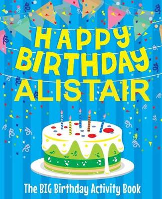 Book cover for Happy Birthday Alistair - The Big Birthday Activity Book