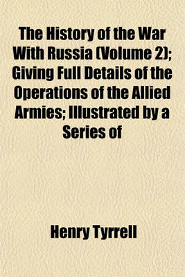 Book cover for The History of the War with Russia (Volume 2); Giving Full Details of the Operations of the Allied Armies; Illustrated by a Series of