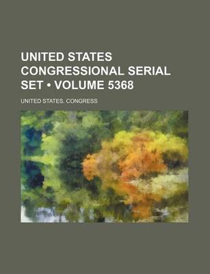 Book cover for United States Congressional Serial Set (Volume 5368)