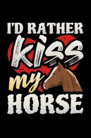 Cover of I'd Rather Kiss My Horse