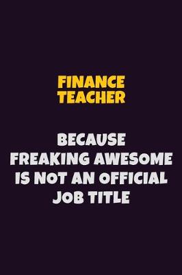 Book cover for finance teacher, Because Freaking Awesome Is Not An Official Job Title