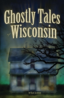 Cover of Ghostly Tales of Wisconsin