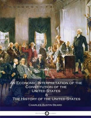 Book cover for An Economic Interpretation of the Constitution of the United States & the History of the United States
