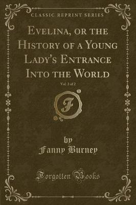 Book cover for Evelina, or the History of a Young Lady's Entrance Into the World, Vol. 2 of 2 (Classic Reprint)