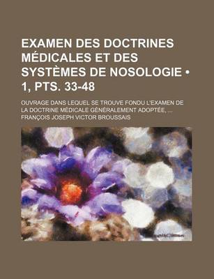 Book cover for Examen Des Doctrines Medicales Et Des Systemes de Nosologie (1, Pts. 33-48); Ouvrage Dans Lequel Se Trouve Fondu L'Examen de La Doctrine Medicale Gene