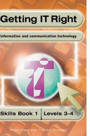 Cover of Getting IT Right - ICT Skills Students' Book 1 (Levels 3-4)