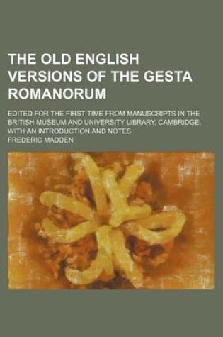 Cover of The Old English Versions of the Gesta Romanorum; Edited for the First Time from Manuscripts in the British Museum and University Library, Cambridge, with an Introduction and Notes