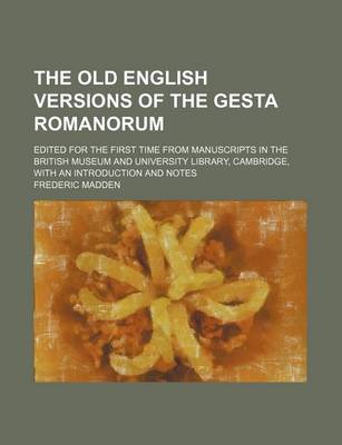 Book cover for The Old English Versions of the Gesta Romanorum; Edited for the First Time from Manuscripts in the British Museum and University Library, Cambridge, with an Introduction and Notes