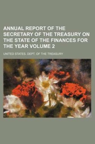 Cover of Annual Report of the Secretary of the Treasury on the State of the Finances for the Year Volume 2
