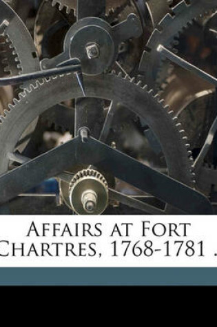 Cover of Affairs at Fort Chartres, 1768-1781 ..