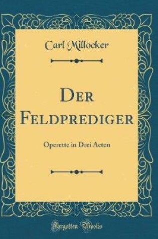 Cover of Der Feldprediger: Operette in Drei Acten (Classic Reprint)