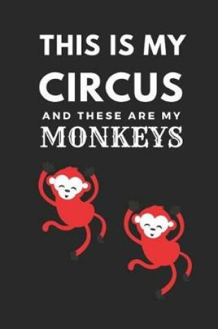 Cover of This Is My Circus and These Are My Monkeys