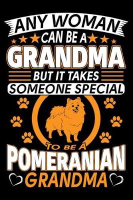 Book cover for Any Woman Can Be A Grandma But It Takes Someone Special To Be A Pomeranian Grandma