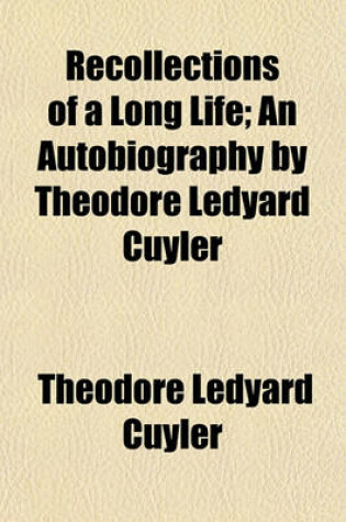 Cover of Recollections of a Long Life; An Autobiography by Theodore Ledyard Cuyler