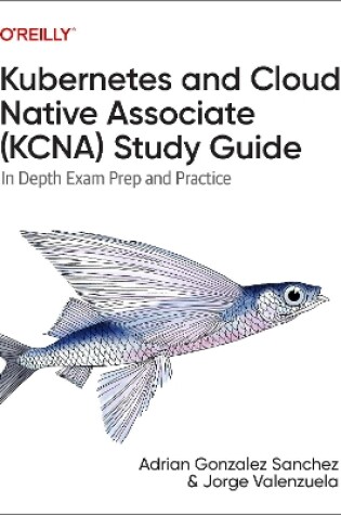 Cover of Kubernetes and Cloud Native Associate (Kcna) Study Guide