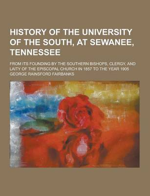 Book cover for History of the University of the South, at Sewanee, Tennessee; From Its Founding by the Southern Bishops, Clergy, and Laity of the Episcopal Church in