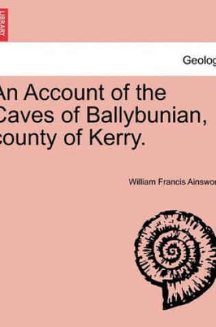 Cover of An Account of the Caves of Ballybunian, County of Kerry.