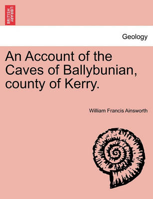 Book cover for An Account of the Caves of Ballybunian, County of Kerry.