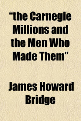 Book cover for "The Carnegie Millions and the Men Who Made Them"