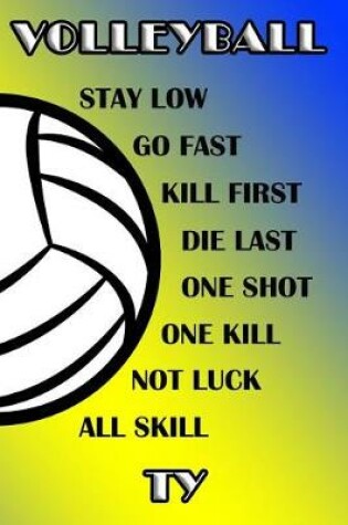 Cover of Volleyball Stay Low Go Fast Kill First Die Last One Shot One Kill Not Luck All Skill Ty