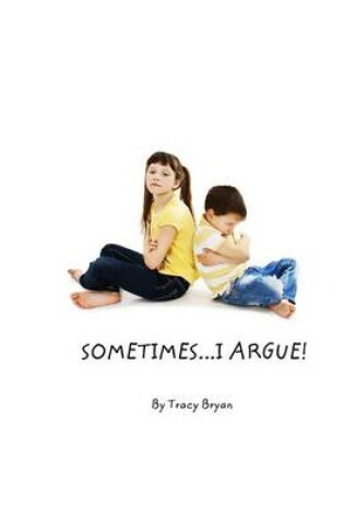 Cover of Sometimes...I Argue!