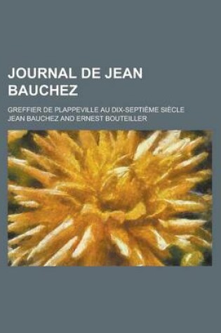 Cover of Journal de Jean Bauchez; Greffier de Plappeville Au Dix-Septieme Siecle