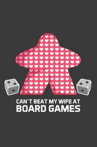Cover of Can't Beat My Wife At Board Games