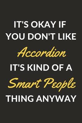 Book cover for It's Okay If You Don't Like Accordion It's Kind Of A Smart People Sport Anyway