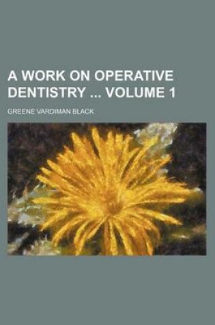 Cover of A Work on Operative Dentistry Volume 1