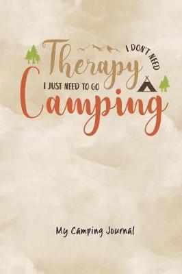 Book cover for I Don't Need Therapy I Just Need to Go Camping