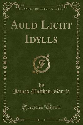 Book cover for Auld Licht Idylls (Classic Reprint)