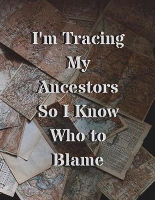 Book cover for I'm Tracing My Ancestors So I Know Who to Blame