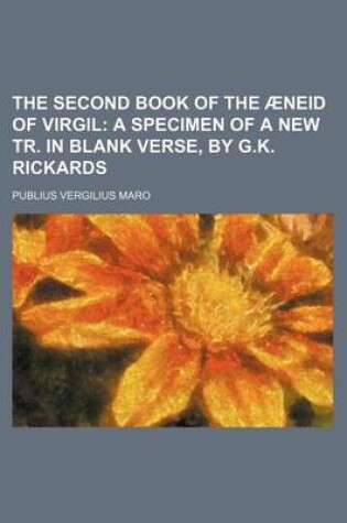 Cover of The Second Book of the Aeneid of Virgil; A Specimen of a New Tr. in Blank Verse, by G.K. Rickards