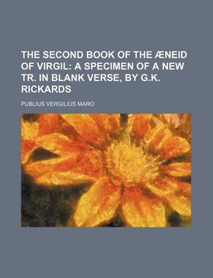 Book cover for The Second Book of the Aeneid of Virgil; A Specimen of a New Tr. in Blank Verse, by G.K. Rickards