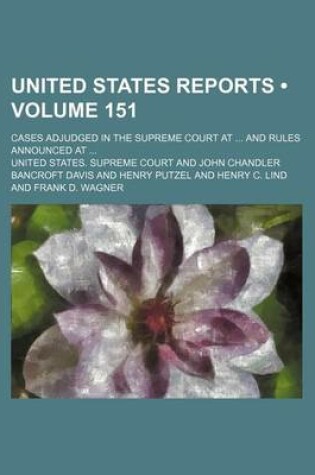 Cover of United States Reports (Volume 151); Cases Adjudged in the Supreme Court at and Rules Announced at