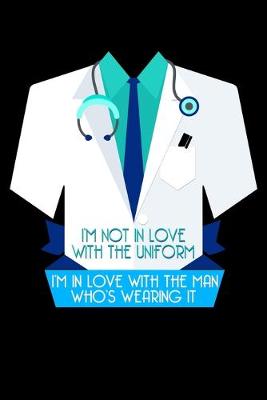 Book cover for I'm Not In Love With The Uniform I'm In Love With The Man Who's Wearing It