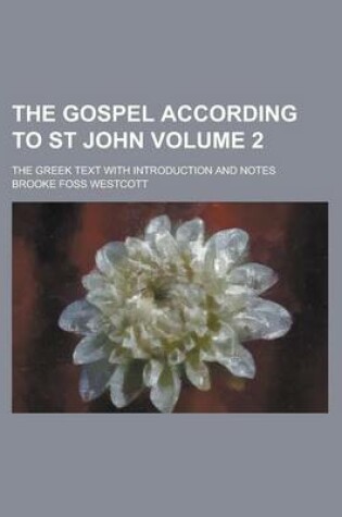 Cover of The Gospel According to St John; The Greek Text with Introduction and Notes Volume 2