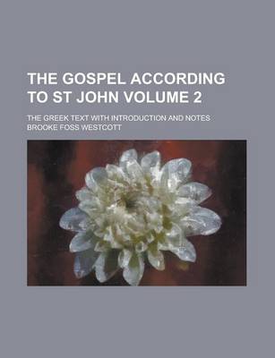 Book cover for The Gospel According to St John; The Greek Text with Introduction and Notes Volume 2
