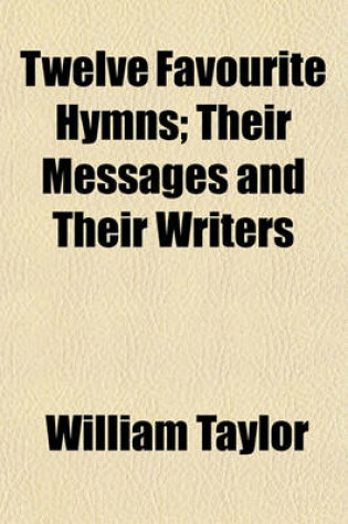 Cover of Twelve Favourite Hymns; Their Messages and Their Writers