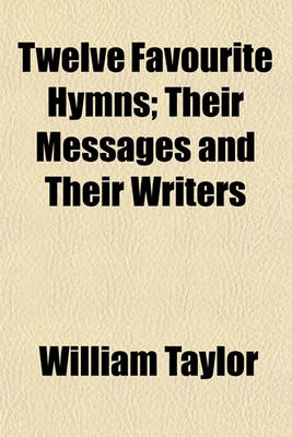 Book cover for Twelve Favourite Hymns; Their Messages and Their Writers