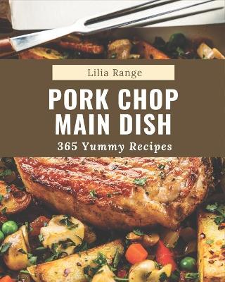 Book cover for 365 Yummy Pork Chop Main Dish Recipes