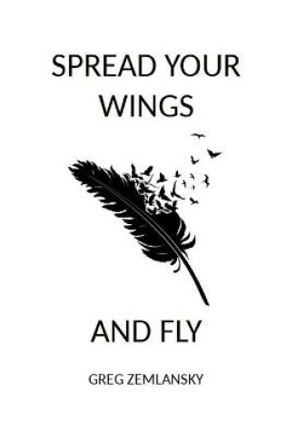 Cover of Spread Your Wings and Fly