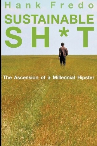 Cover of Sustainable Sh*t - The Ascension of a Millennial Hipster