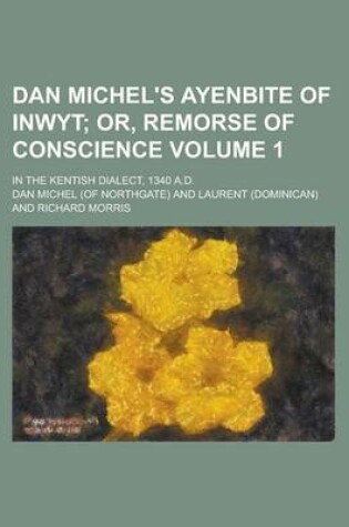 Cover of Dan Michel's Ayenbite of Inwyt; In the Kentish Dialect, 1340 A.D. Volume 1