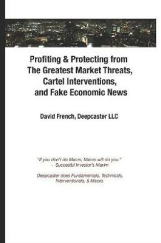 Cover of Profiting & Protecting from the Greatest Market Threats, Cartel Interventions, and Fake Economic News