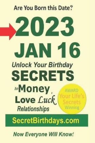 Cover of Born 2023 Jan 16? Your Birthday Secrets to Money, Love Relationships Luck