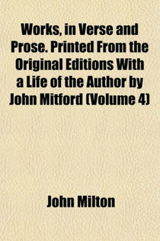 Cover of Works, in Verse and Prose. Printed from the Original Editions with a Life of the Author by John Mitford (Volume 4)