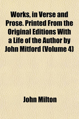 Book cover for Works, in Verse and Prose. Printed from the Original Editions with a Life of the Author by John Mitford (Volume 4)