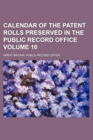 Cover of Calendar of the Patent Rolls Preserved in the Public Record Office Volume 10